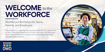 Welcome to the Workforce: Workforce Information for Teens, Parents, and Employers primary image