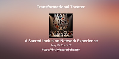 Transformational Theater: A Sacred Inclusion Network Experience primary image