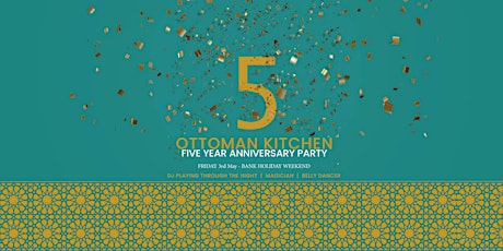 Ottoman Kitchen -  Five Year Anniversary Party  - May Bank Holiday Weekend