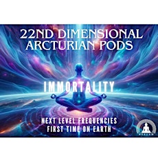 The 22nd Dimensional Arcturian Pods - Immortality  primärbild