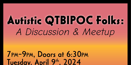 Autistic QTBIPoC Folks: A Discussion & Meetup