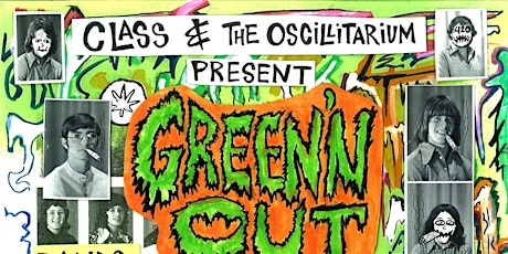 CLASS & THE OSCILLITARIUM PRESENT GREEN'N OUT ``
