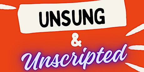 UNSUNG & Unscripted