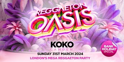 Imagem principal do evento REGGAETON OASIS @ KOKO CAMDEN - LONDON'S MEGA REGGAETON PARTY - SUN 31/3/24
