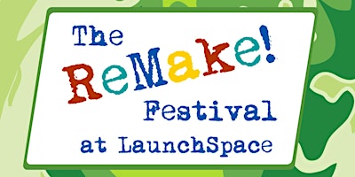 Imagem principal do evento The Remake Festival at LaunchSpace!