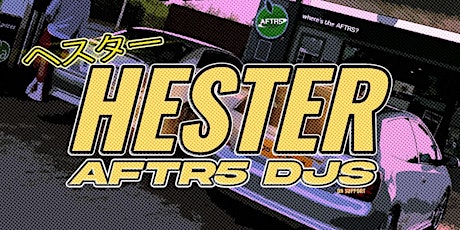 AFTR5 Presents: HESTER