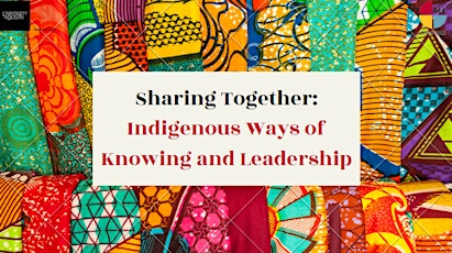 Sharing Together: Indigenous Ways of Knowing and Leadership primary image