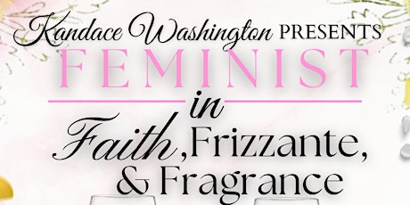 Kandace Washington presents Feminist in Faith, Frizzante, & LUXUR Fragrance