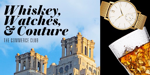 Whiskey, Watches, & Couture - Sip, Shop, & Network at The Commerce Club primary image