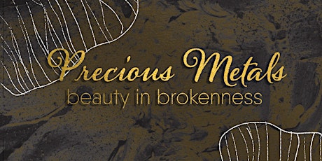 Precious Metals: Beauty In Brokenness Show primary image