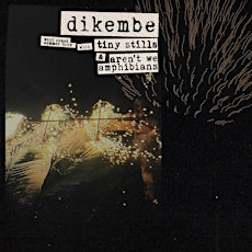 Dikembe with Tiny Stills, Aren't We Amphibians, Sinking Season