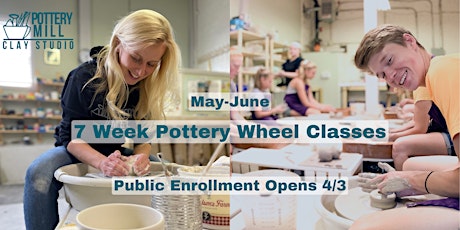 Wheel Throwing Pottery Class: ALL 7 week CLASSES LISTED HERE (May-June)