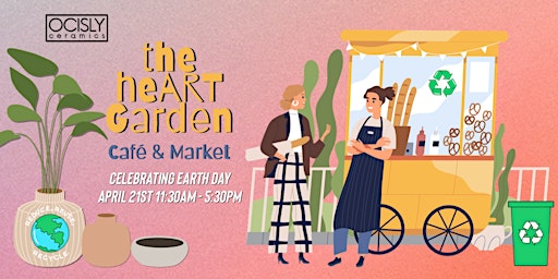 Primaire afbeelding van The HeART Garden Cafe + Market - Celebrating Earth Day @OCISLY Ceramics