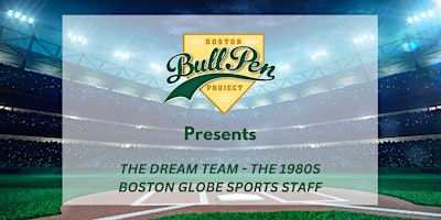 Imagem principal do evento The Boston BullPen Project Presents: The 1980's Boston Globe Sports Staff