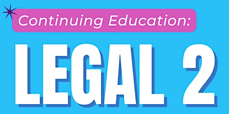 Continuing Education: Legal 2