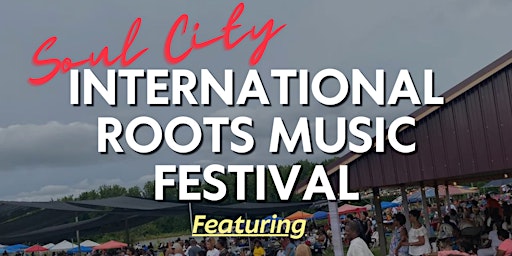 Imagem principal do evento Soul City International Roots Music Festival April 13th 2024