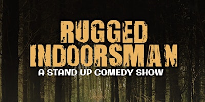 Primaire afbeelding van Rugged Indoorsman - (A Stand-Up Comedy Show) N. Charleston, SC