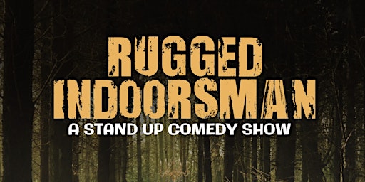 Image principale de Rugged Indoorsman - (A Stand-Up Comedy Show) N. Charleston, SC