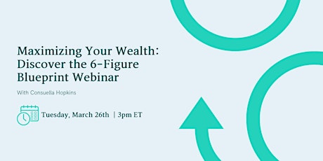 Primaire afbeelding van Maximizing Your Wealth: Discover the 6-Figure Blueprint Webinar