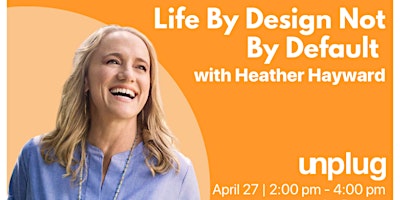 Immagine principale di Life By Design Not By Default with Heather Hayward 
