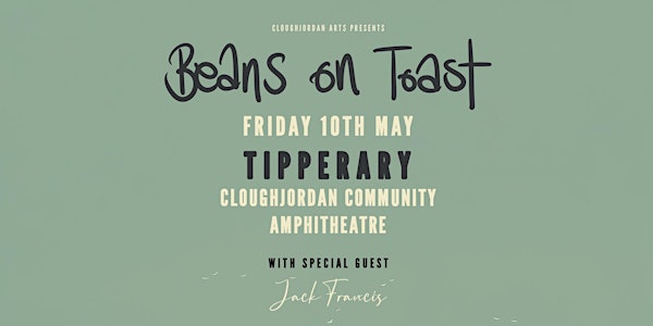 Beans on Toast with support Jack Francis