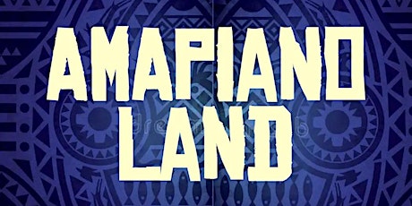 AMAPIANOLAND - London’s Biggest Amapiano & Afrobeats Experience primary image