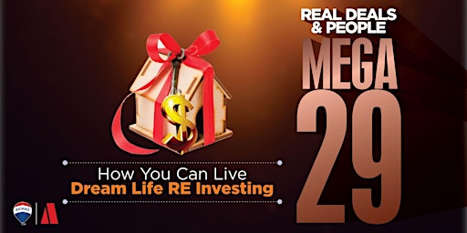 Imagem principal do evento MEGA 29, Real DEALS & PEOPLE | How You Can Live Dream Life RE Investing