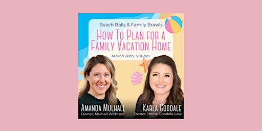 Beach Balls and Family Brawls: Planning for the Family Vacation Home! primary image