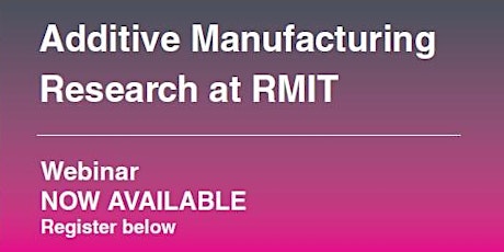 Additive Manufacturing Applications Research at RMIT