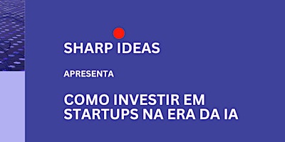 Imagen principal de MasterClass - Além do Hype: como Investir em Startups na Era da IA