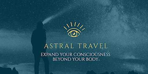 Imagem principal do evento Astral Travel : Learn to safely expand your consciousness beyond your body