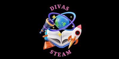Hauptbild für DIVAS 3rd Annual Young Ladies Empowerment Expo "DIVAS STEAM"