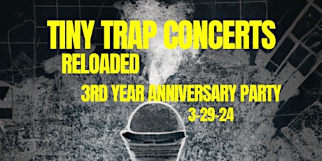 Tiny Trap Concerts Presents Reloaded 3rd Year Anniversary