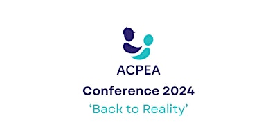 ACPEA Conference 2024 - 'Back to Reality' primary image