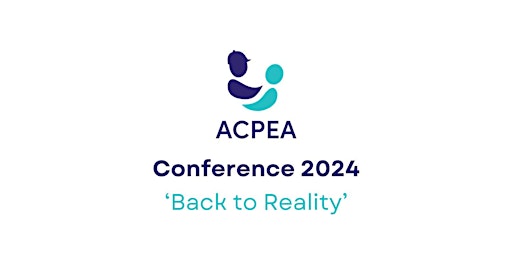 Imagen principal de ACPEA Conference 2024 - 'Back to Reality'