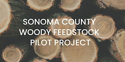 Imagem principal do evento Sonoma County Woody Feedstock Pilot Project Stakeholder Session 2