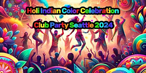 Primaire afbeelding van Holi Indian Color Celebration Club Party Seattle 2024