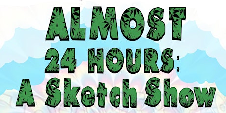 Almost 24 HRS: A Sketch Show (almost 420)