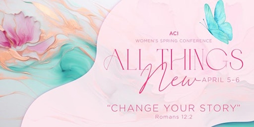 Primaire afbeelding van ACI All Things New Women’s Spring Conference