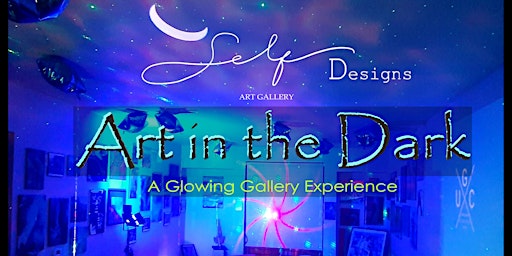 Primaire afbeelding van ART IN THE DARK/OPEN MIC AFTER PARTY - A GLOWING GALLERY EXPERIENCE!