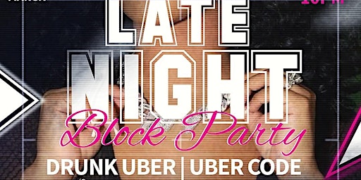 LATE NIGHT BLOCK PARTY “DRUNK UBER | UBER CODE” primary image