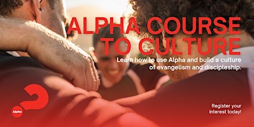 Alpha Course To Culture | Build a culture of evangelism and discipleship primary image