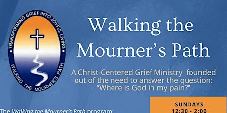 Walking the Mourner's Path - An 8-week, Christ-centered Grief Workshop.