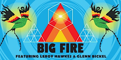Imagem principal do evento Big Fire Feat. Leroy Hawkes & Glen Bickel.