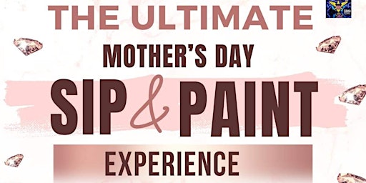 Primaire afbeelding van THE ULTIMATE EXPERIENCE Mother's Day SIP & PAINT