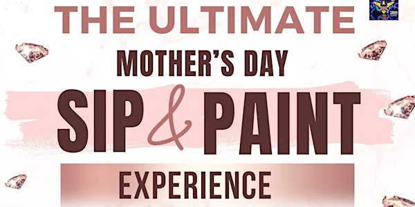 THE ULTIMATE EXPERIENCE Mother's Day SIP & PAINT