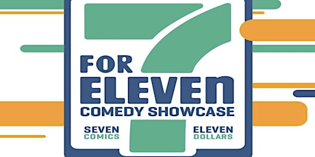 Primaire afbeelding van 7 For Eleven (Comedy Showcase) BYOB