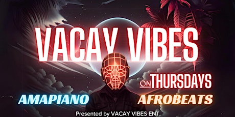 Vacay On Thursdays - Free Entry on Glist  till 11:30PM