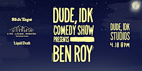 Dude, IDK Comedy Presents Ben Roy