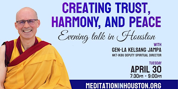 April 30 - Creating Harmony, Trust and Peace with Gen-la Kelsang Jampa